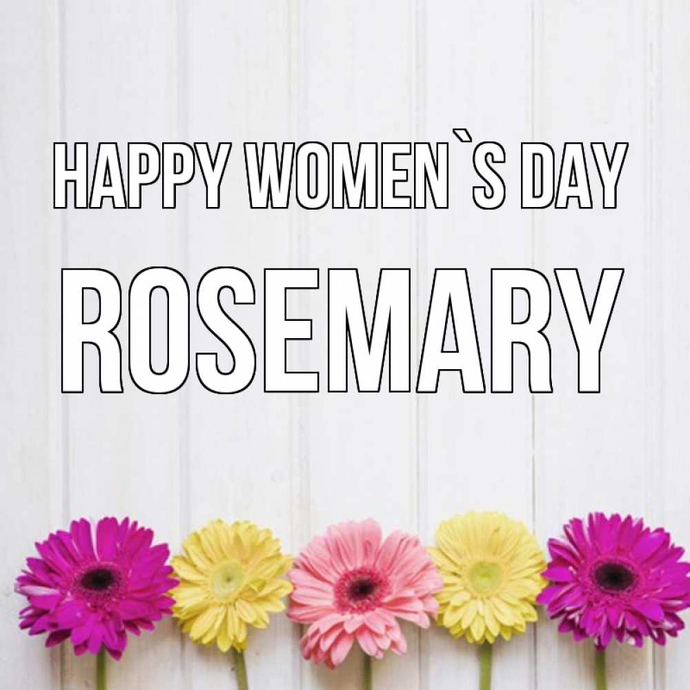 Greetings card с именем, Rosemary happy women`s day женщинам 1 Greetings with text for free download 